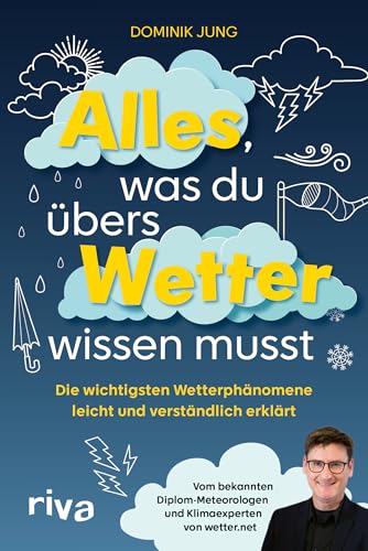 Alles, was du übers Wetter wissen musst: Die wichtigsten Wetterphänomene leicht und verständlich erklärt | Vom bekannten Diplom-Meteorologen und Klimaexperten von wetter.net von Riva