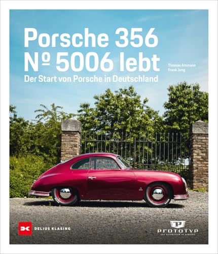 Porsche 356: Nr. 5006 lebt. Der Start von Porsche in Deutschland von DELIUS KLASING