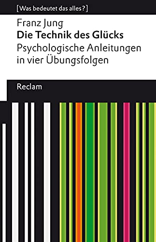 Die Technik des Glücks. Psychologische Anleitungen in vier Übungsfolgen. Mit einem Essay von Enno Stahl. [Was bedeutet das alles?]: Jung, Franz – 14087 (Reclams Universal-Bibliothek) von Reclam, Philipp, jun. GmbH, Verlag