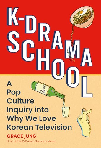 K-Drama School: A Pop Culture Inquiry into Why We Love Korean Television von Running Press Adult