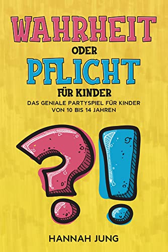 Wahrheit oder Pflicht für Kinder: Das geniale Partyspiel für Kinder von 10 bis 14 Jahren: Das geniale Partyspiel für Kinder ab 10 bis 14 Jahren Wahrheit oder Pflicht für Kinder: Das geniale Partyspiel für Kinder von 10 bis 14 Jahren: Das geniale Partyspiel für Kinder ab 10 bis 14 Jahren