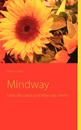 Mindway: Lebe die Liebe und liebe das Leben von Books on Demand GmbH