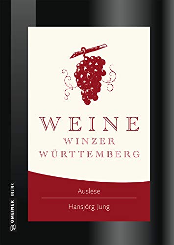 Weine Winzer Württemberg: Zwischen Heilbronner Land und Bodensee (Lieblingsplätze im GMEINER-Verlag)