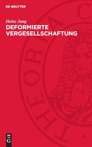 Deformierte Vergesellschaftung: Zur Soziologie des staatsmonopolistischen Kapitalismus der BRD von De Gruyter
