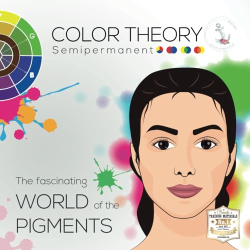Semi-permanent color theory: The fascinating WORLD of PIGMENTS - Understanding and using pigments and Fitzpatrick correctly in permanent makeup von Independently published
