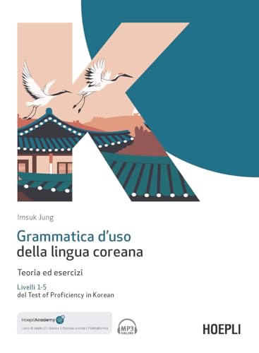 Grammatica d'uso della lingua coreana. Teoria ed esercizi. Livelli 1-5 del Test of Proficiency in Korean. Con ebook. Con espansione online. Con file audio per il download (Grammatiche) von Hoepli