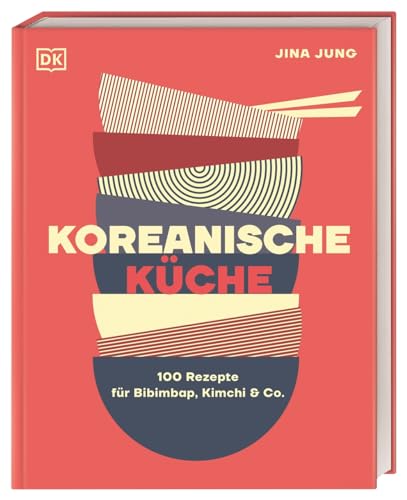 Koreanische Küche: 100 Rezepte für Bibimbap, Kimchi & Co. von Dorling Kindersley Verlag