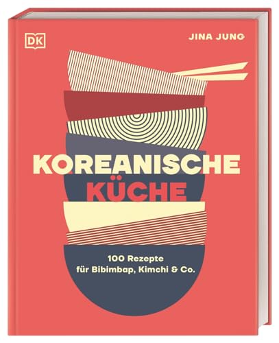 Koreanische Küche: 100 Rezepte für Bibimbap, Kimchi & Co. von DK
