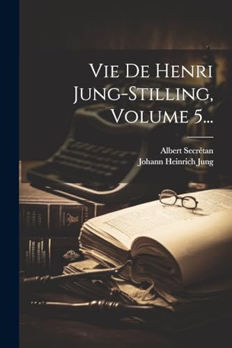 Vie De Henri Jung-stilling, Volume 5... von Legare Street Press