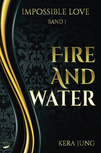 Impossible Love: Feuer und Wasser Impossible Love: Feuer und Wasser von A.P.P. Verlag