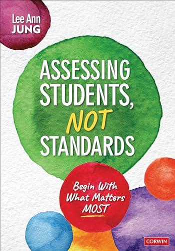 Assessing Students, Not Standards: Begin With What Matters Most