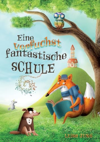Eine verfuchst fantastische Schule: Ein fabelhaftes Kinderbuch für mutige Kinder ab 6 Jahren. Ideal zum Vorlesen oder für erste eigene Leseabenteuer. Eine verfuchst fantastische Schule: Ein fabelhaftes Kinderbuch für mutige Kinder ab 6 Jahren. Ideal zum Vorlesen oder für erste eigene Leseabenteuer. von Lucid Page Media