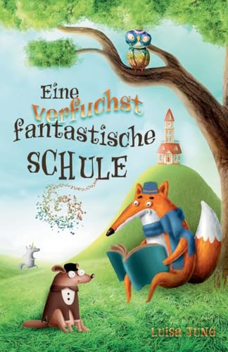 Eine verfuchst fantastische Schule: Ein spannendes Kinderbuch für Mädchen und Jungen ab 6 Jahren. Ideal als Vorlesebuch oder Erstlesebuch. von tredition