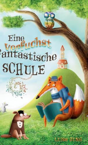 Eine verfuchst fantastische Schule: Ideal zum Vorlesen oder für erste eigene Leseabenteuer. Ein fabelhaftes Kinderbuch für mutige Kinder ab 6 Jahren. Eine verfuchst fantastische Schule: Ideal zum Vorlesen oder für erste eigene Leseabenteuer. Ein fabelhaftes Kinderbuch für mutige Kinder ab 6 Jahren. von S&L Inspirations-Lounge