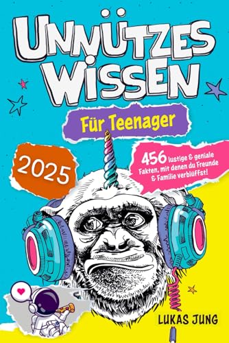 Unnützes Wissen für Teenager - 456 lustige & geniale Fakten, mit denen du Freunde & Familie verblüffst! von Independently published