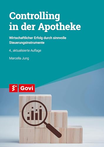 Controlling in der Apotheke: Wirtschaftlicher Erfolg durch sinnvolle Steuerungsinstrumente (Govi) von Govi Verlag