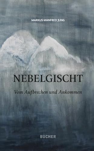 Nebelgischt: Vom Aufbrechen und Ankommen Nebelgischt: Vom Aufbrechen und Ankommen von Bucher Verlag GmbH
