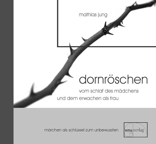 Dornröschen: Vom Schlaf des Mädchens und dem Erwachen als Frau Dornröschen: Vom Schlaf des Mädchens und dem Erwachen als Frau