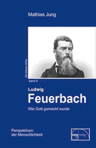 Feuerbach: Wie Gott gemacht wurde (Die blaue Reihe)
