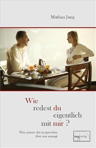 Wie redest du eigentlich mit mir?: Was unsere Art zu sprechen über uns aussagt (Aus der Sprechstunde)