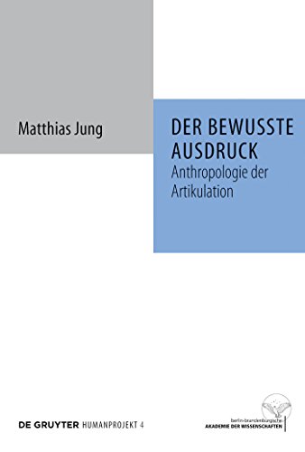 Der bewusste Ausdruck: Anthropologie der Artikulation (Humanprojekt, 4) von de Gruyter