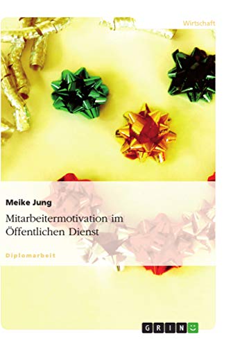 Mitarbeitermotivation im Öffentlichen Dienst: Diplomarbeit Mitarbeitermotivation im Öffentlichen Dienst: Diplomarbeit