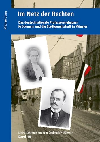 Im Netz der Rechten: Das deutschnationale Professorenehepaar Krückmann und die Stadtgesellschaft in Münster (Kleine Schriften aus dem Stadtarchiv Münster)