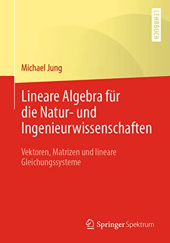 Lineare Algebra für die Natur- und Ingenieurwissenschaften: Vektoren, Matrizen und lineare Gleichungssysteme