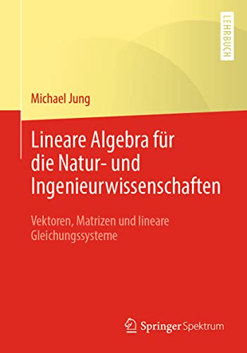 Lineare Algebra für die Natur- und Ingenieurwissenschaften: Vektoren, Matrizen und lineare Gleichungssysteme