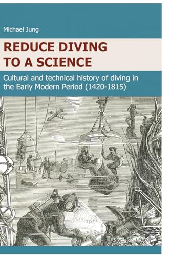 REDUCE DIVING TO A SCIENCE: Cultural and technical history of diving in the Early Modern Period (1420-1815) von tredition