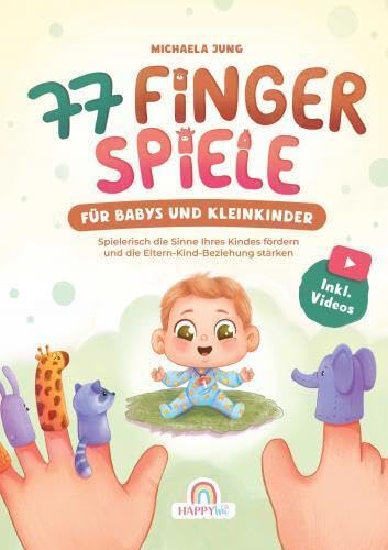 77 Fingerspiele für Babys und Kleinkinder: Spielerisch die Sinne Ihres Kindes fördern und die Eltern-Kind-Beziehung stärken inkl. Begleitvideos - Das ideale Geschenk zur Geburt und Taufe 77 Fingerspiele für Babys und Kleinkinder: Spielerisch die Sinne Ihres Kindes fördern und die Eltern-Kind-Beziehung stärken inkl. Begleitvideos - Das ideale Geschenk zur Geburt und Taufe von HappyWu Verlag