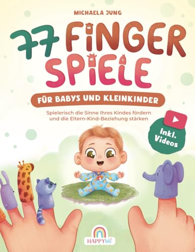 77 Fingerspiele für Babys und Kleinkinder: Spielerisch die Sinne Ihres Kindes fördern und die Eltern-Kind-Beziehung stärken inkl. Fingerpuppen zum Ausdrucken – Perfektes Geschenk zur Geburt und Taufe 77 Fingerspiele für Babys und Kleinkinder: Spielerisch die Sinne Ihres Kindes fördern und die Eltern-Kind-Beziehung stärken inkl. Fingerpuppen zum Ausdrucken – Perfektes Geschenk zur Geburt und Taufe von HappyWu Verlag