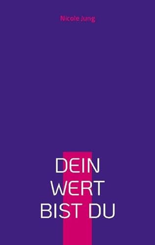 Dein Wert bist du: wie du deine innere Stärke entdeckst und entfaltest