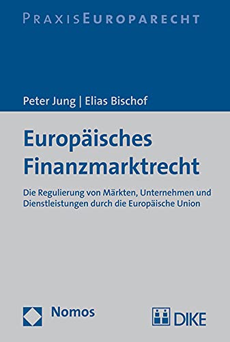 Europäisches Finanzmarktrecht: Die Regulierung von Märkten, Unternehmen und Dienstleistungen durch die Europäische Union von Nomos
