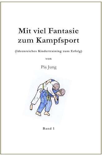 Mit viel Fantasie zum Kampfsport: Ideenreiches Kindertraining zum Erfolg von epubli GmbH