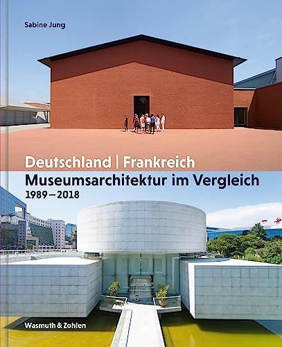 Museumsarchitektur im Vergleich 1989 – 2018: Deutschland / Frankreich
