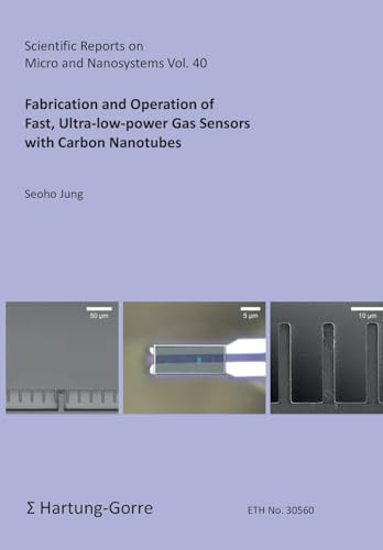 Fabrication and Operation of Fast, Ultra-low-power Gas Sensors with Carbon Nanotubes (Scientific Reports on Micro and Nanosystems) von Hartung-Gorre