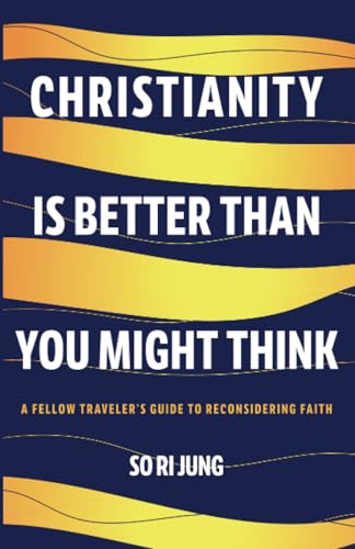 Christianity Is Better Than You Might Think: A Fellow Traveler's Guide to Reconsidering Faith von Wipf and Stock