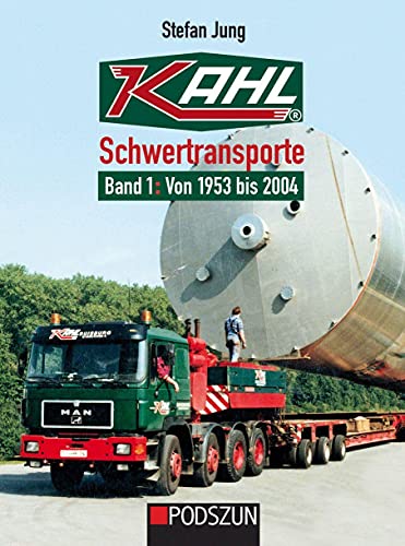 Kahl Schwertransporte Band 1: 1953 bis 2004 von Podszun GmbH