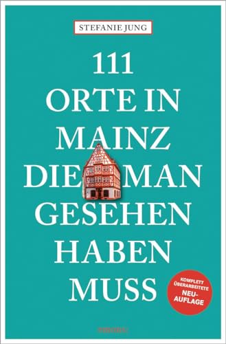 111 Orte in Mainz, die man gesehen haben muss: Reiseführer, komplett überarbeitete Neuauflage von Emons Verlag