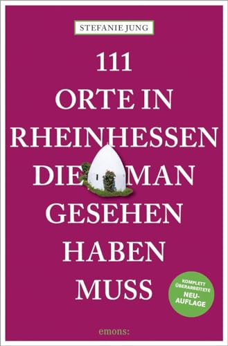 111 Orte in Rheinhessen, die man gesehen haben muss: Reiseführer, komplett überarbeitete Neuauflage 111 Orte in Rheinhessen, die man gesehen haben muss: Reiseführer, komplett überarbeitete Neuauflage von Emons Verlag
