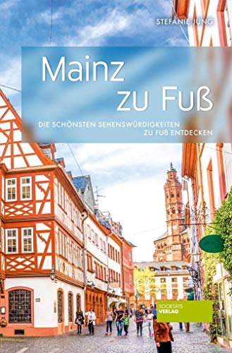 Mainz zu Fuß: Die schönsten Sehenswürdigkeiten zu Fuß entdecken Mainz zu Fuß: Die schönsten Sehenswürdigkeiten zu Fuß entdecken