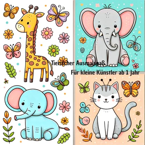 Tierischer Ausmalspaß - Für kleine Künstler ab 1 Jahr: „Einfaches Ausmalbuch mit süßen Tieren für Kleinkinder ab 1 Jahr“, „Große Motive zum Ausmalen – ... Tiere in klaren Linien für 1-jährige" von Independently published