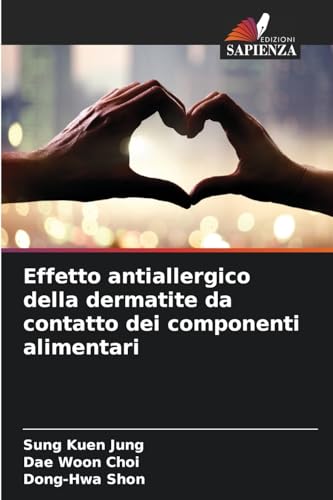 Effetto antiallergico della dermatite da contatto dei componenti alimentari von Edizioni Sapienza