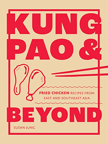 Kung Pao & Beyond: Fried Chicken Recipes from East and Southeast Asia