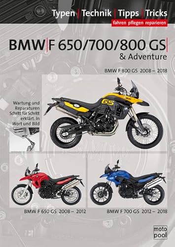 BMW F 650 GS, F 700 GS, F 800 GS, Reparaturanleitung: Das umfassende Handbuch, Typen-Technik-Tipps-Tricks