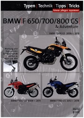 BMW F 650 GS, F 700 GS, F 800 GS, Reparaturanleitung: Das umfassende Handbuch, Typen-Technik-Tipps-Tricks BMW F 650 GS, F 700 GS, F 800 GS, Reparaturanleitung: Das umfassende Handbuch, Typen-Technik-Tipps-Tricks