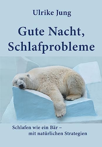 Gute Nacht, Schlafprobleme: Schlafen wie ein Bär – mit natürlichen Strategien von tredition