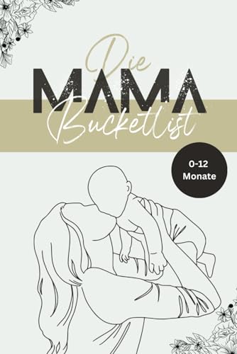 Die Mama-Bucketlist: 50 unvergessliche Aktivitäten mit deinem Baby von 0-12 Monate | Mama Baby Bucketlist | Mama Buch Baby | Mama Challenge | Geschenk ... Eltern | Geschenk Geburt | Geschenk Mama von Independently published