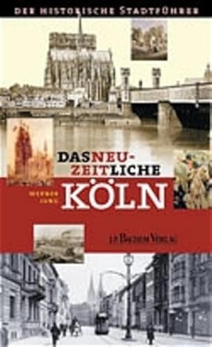 Das neuzeitliche Köln: Der historische Stadtführer